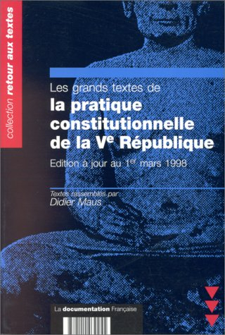 Les grands textes de la pratique constitutionnelle de la Ve République : édition à jour au 1er mars 