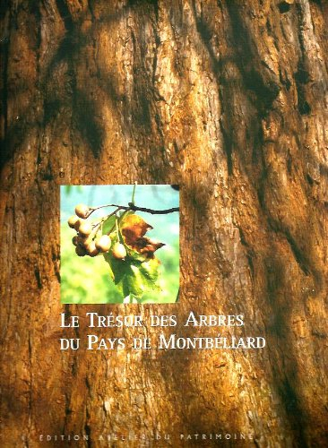 Le trésor des arbres du Pays de Montbéliard (Collection Richesses du patrimoine)
