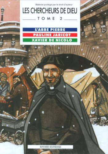 Les chercheurs de Dieu. Vol. 2. L'abbé Pierre. Pauline Jaricot. Xavier de Nicolo