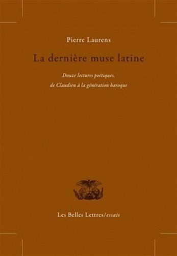 La dernière muse latine : douze lectures poétiques de Claudien à la génération baroque