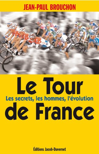 Le Tour de France : les secrets, les hommes, l'évolution