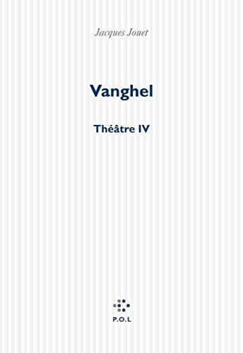 Vanghel : théâtre IV