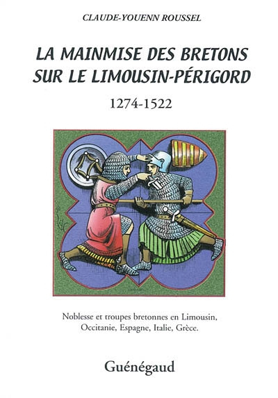 La mainmise des Bretons sur le Limousin-Périgord : 1274-1522 : noblesse et troupes bretonnes en Limo