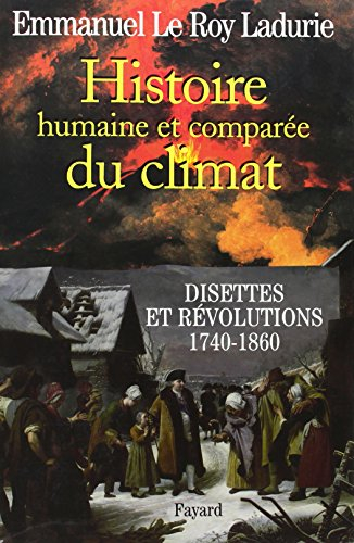 Histoire humaine et comparée du climat. Vol. 2. Disettes et révolutions : 1740-1860