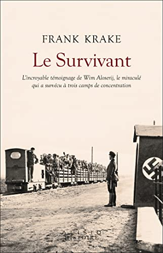 Le survivant : l'incroyable témoignage de Wim Aloserij, le miraculé qui a survécu à trois camps de c