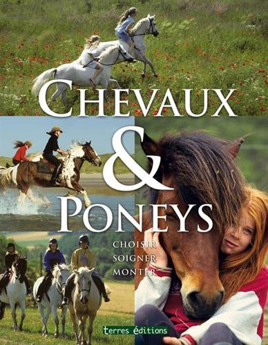 Chevaux & poneys : choisir, soigner, monter