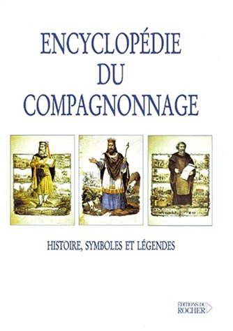 Encyclopédie du compagnonnage : histoire, symboles et légendes