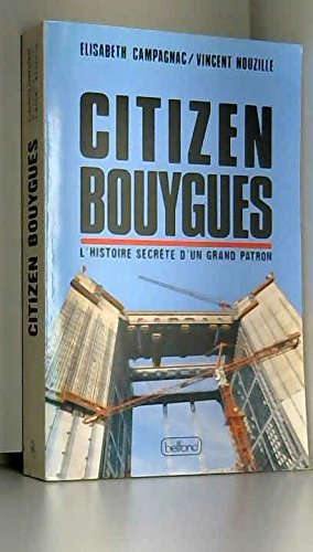 Citizen Bouygues ou l'Histoire secrète d'un grand patron