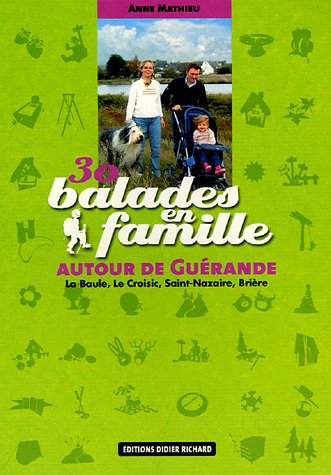 30 balades en famille autour de Guérande : La Baule, Le Croisic, Saint-Nazaire, Brière