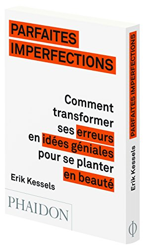 Parfaites imperfections : comment transformer ses erreurs en idées géniales pour se planter en beaut
