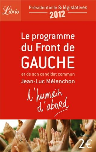 L'humain d'abord : le programme du Front de gauche et de son candidat commun Jean-Luc Mélenchon : pr