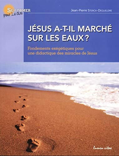 Jésus a-t-il marché sur les eaux ? : fondements exégétiques pour une didactique des miracles de Jésu