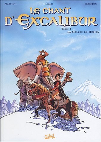 Le chant d'Excalibur. Vol. 4. La colère de Merlin