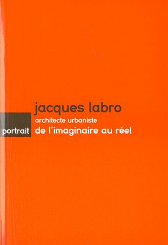 Jacques Labro, architecte urbaniste : de l'imaginaire au réel