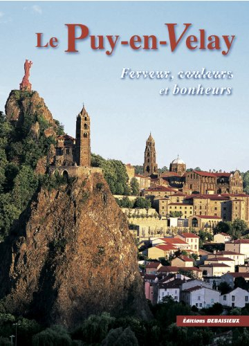 Le Puy-en-Velay : ferveurs, couleurs et bonheurs