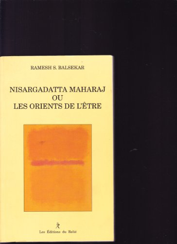Nisargadatta Maharaj ou Les orients de l'être : l'enseignement de Maharaj sur la vérité éternelle qu