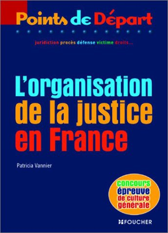 L'organisation de la justice en France : juridiction, procès, défense, victime, droits...