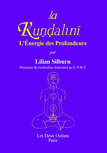 la kundalini, ou, l'énergie des profondeurs: étude d'ensemble d'après les textes du sivaïsme non dua