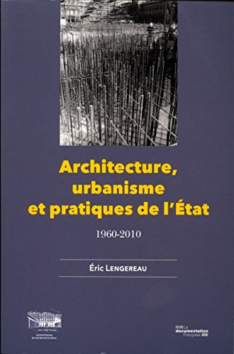 Architecture, urbanisme et pratiques de l'Etat : 1960-2010
