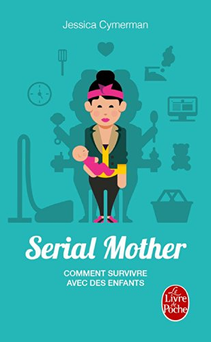 Serial mother : comment survivre avec des enfants
