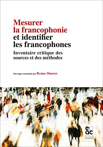 Mesurer la francophonie et identifier les francophones : inventaire critique des sources et des méth