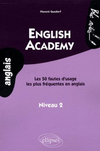English academy : les 50 fautes d'usage les plus fréquentes en anglais, niveau 2