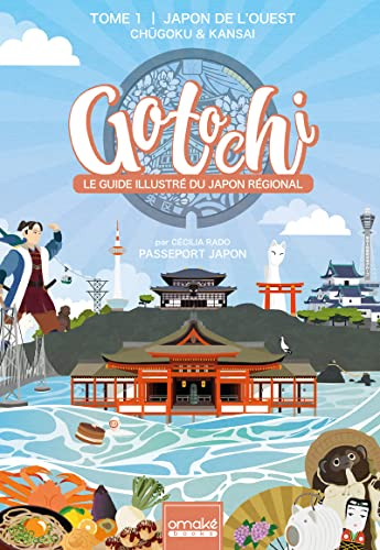 Gotochi : le guide illustré du Japon régional. Vol. 1. Japon de l'Ouest : Chugoku & Kansai