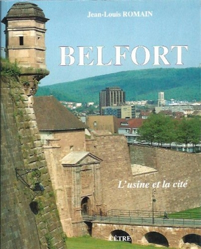 Belfort : l'usine et la cité