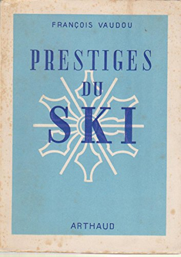 françois vaudou. prestiges du ski : . nouvelle édition. préface par georges piguet