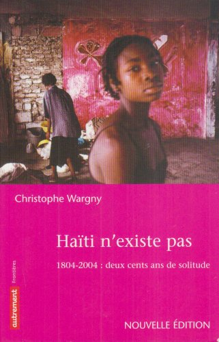 Haïti n'existe pas : 1804-2004, deux cents ans de solitude