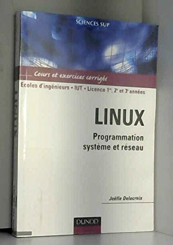 Linux : programmation système et réseau : cours et exercices corrigés, écoles d'ingénieurs, IUT, lic