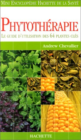 Phytothérapie : le guide d'utilisation des 64 plantes clés