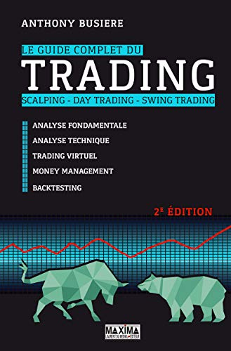Le guide complet du trading : scalping, day trading, swing trading : analyse fondamentale, analyse t