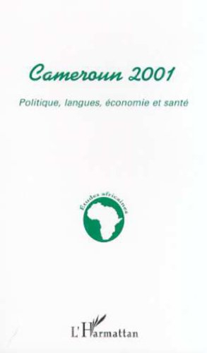 Cameroun 2001 : politique, langue, économie et santé
