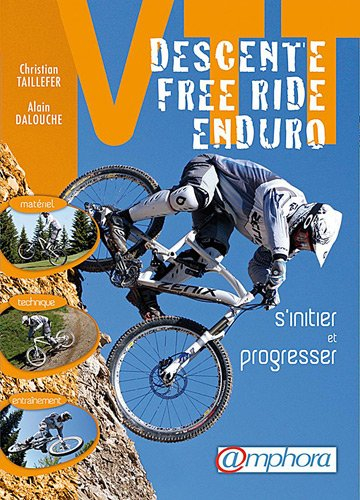 VTT : descente, free-ride, enduro : s'initier et progresser
