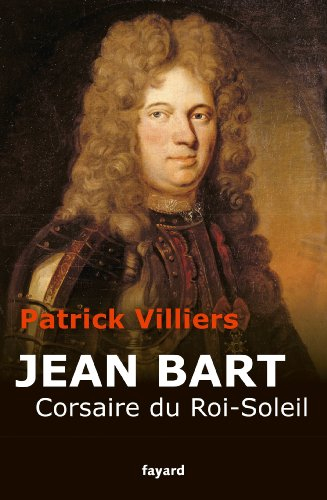 Jean Bart : corsaire du Roi-Soleil