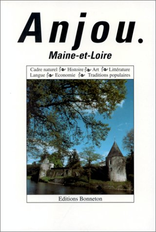 Maine-et-Loire, Anjou : cadre naturel, histoire, art, littérature, langue, économie, traditions popu