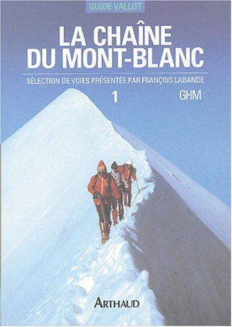 La chaîne du Mont-Blanc : guide Vallot : sélection de voies. Vol. 1. A l'ouest du col du Géant