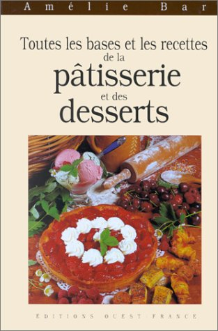 Toutes les bases de la pâtisserie et des desserts