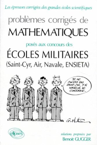 Problèmes corrigés de mathématiques posés aux concours des écoles militaires (Saint-Cyr, Air, Navale