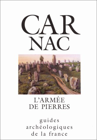Carnac, l'armée de pierres : monuments et musée