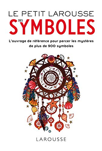Petit Larousse des symboles : l'ouvrage de référence pour percer les mystères de plus de 900 symbole