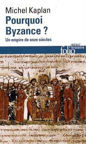 Pourquoi Byzance ? : un empire de onze siècles