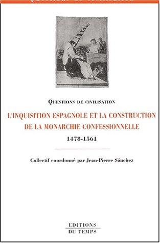 L'Inquisition espagnole et la construction de la monarchie confessionnelle (1478-1561)