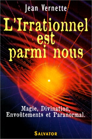 L'irrationnel est parmi nous : magie, divination, envoûtements, paranormal