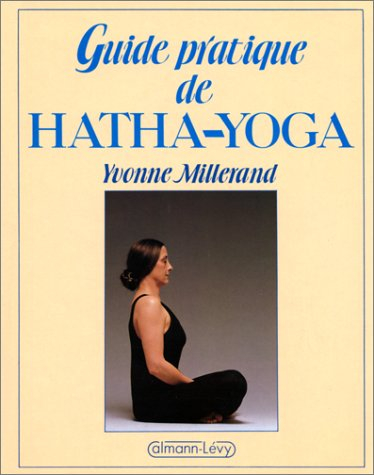 Guide pratique du Hatha yoga