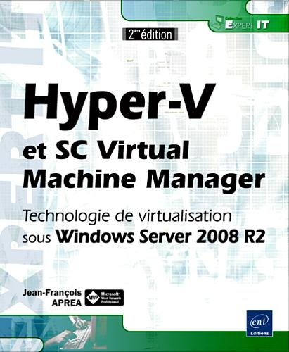Hyper-V et SC Virtual Machine Manager : technologie de virtualisation sous Windows Server 2008 R2