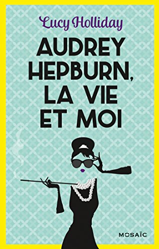Audrey Hepburn, la vie et moi