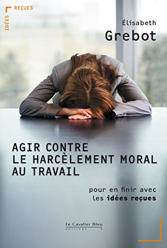 Agir contre le harcèlement moral au travail : pour en finir avec les idées reçues