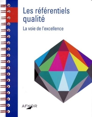 LES REFERENTIELS QUALITE. LA VOIE DE L'EXCELLENCE